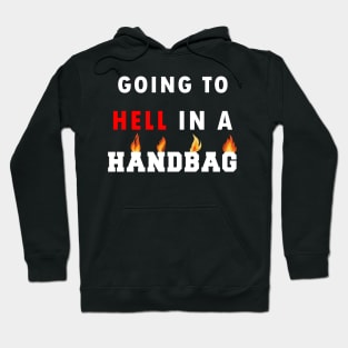going to hell in a handbag Hoodie